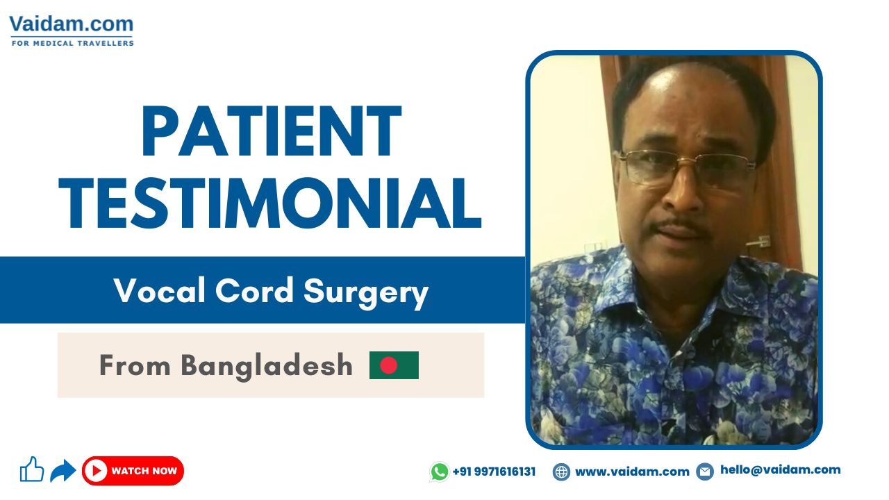 Patient From Bangladesh Availed Best Vocal Cord Surgery in India